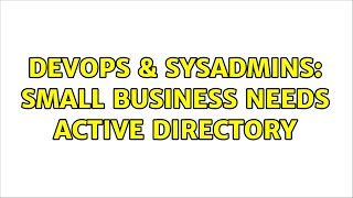 DevOps & SysAdmins: Small Business Needs Active Directory (5 Solutions!!)