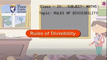 Class - IV,  SUBJECT- MATHS,Topic- RULES OF DIVISIBILITY, Rawal Public School