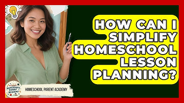 How Can I Simplify Homeschool Lesson Planning? - Homeschool Parent Academy
