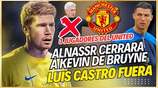 🚨ALNASSR de CR7 quiere CERRAR a KEVIN de BRUYNE y a 3 JUGADORES del MAN UTD 🤯PELIGRA LUIS CASTRO 🚀