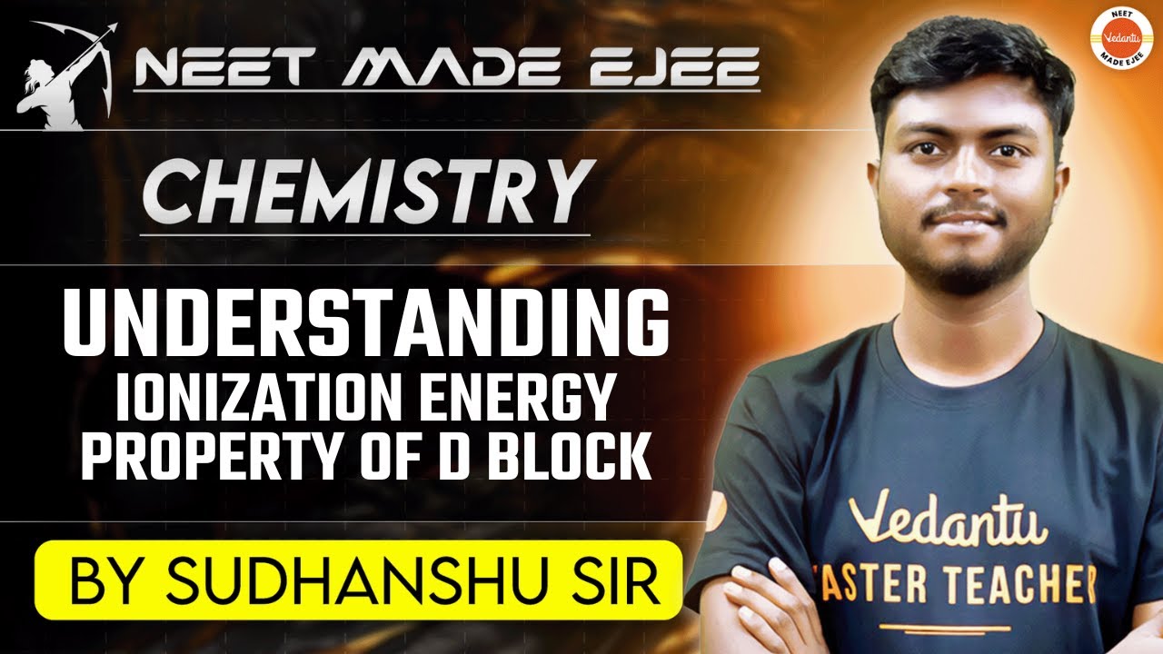 NEET Chemistry 2025 | Ionization Energy Property of D Block | Sudhanshu Sir