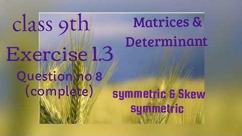 symmetric and Skew symmetric matrix//exercise 1.3//class 9th//maths