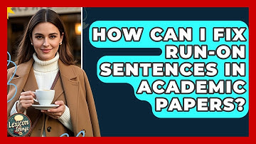 How Can I Fix Run-on Sentences In Academic Papers? - Lexicon Lounge