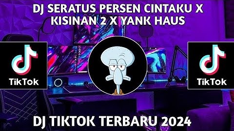 DJ SERATUS PERSEN CINTAKU X KISINAN 2 X YANK HAUS FULL SONG VIRAL TIKTOK 2024