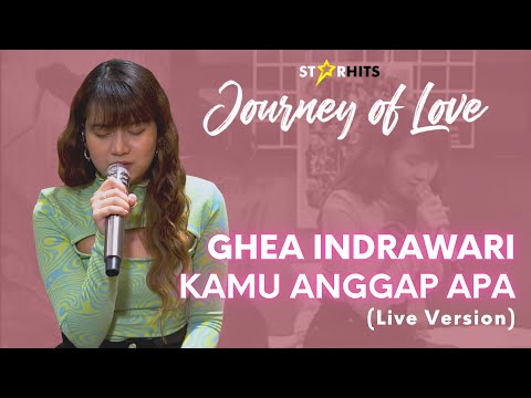 GHEA INDRAWARI - KAMU ANGGAP APA (LIVE AT JOURNEY OF LOVE)