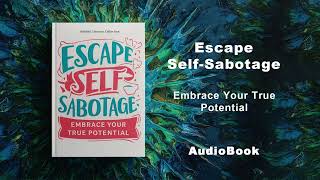 Escape SelfSabotage  Embrace Your True Potential | AudioBook