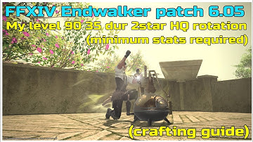 FFXIV Endwalker patch 6.05 My level 90 35 durability 2star HQ rotation minimum stats