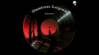 Gaston Lopez - House Secrets (Original Mix)