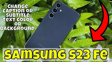 Change Caption or Subtitle Text Color or Background Samsung Galaxy S23 FE || Caption settings