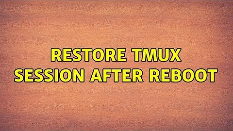 Restore tmux session after reboot (6 Solutions!!)