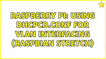 Raspberry Pi: Using dhcpcd.conf for VLAN interfacing (raspbian stretch) (2 Solutions!!)