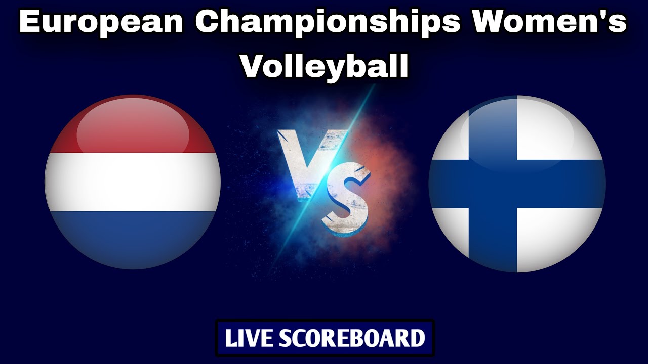 Finland vs Netherlands European Championship Womens Volleyball Live Scoreboard