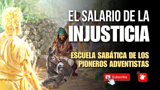 El Salario de la Injusticia (Escuela Sabática de los Pioneros)