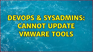 DevOps & SysAdmins: Cannot Update VMware Tools (2 Solutions!!)