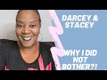 Why I chose not to cover DARCEY and STACEY!