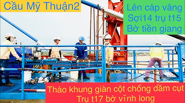 Mỹ thuận 2 quá trình luôn và căng kéo cáp dây văng trên cầu Mỹ Thuận 2 👍
