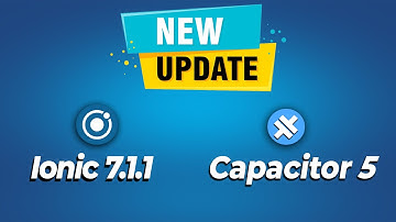 Ionic 7.1.1 and Capacitor 5 launched! Learn what