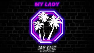 DJ WEST X JAY EMZ - MY LADY REMIX