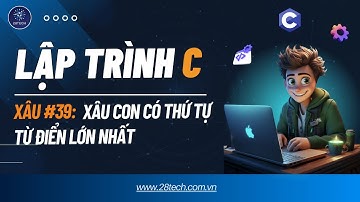 #39 [Bài Tập C ( Xâu ký tự)]. Tìm Xâu Con Có Thứ Tự Từ Điển Lớn Nhất