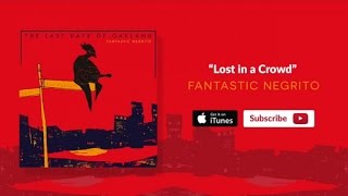 Fantastic Negrito - Lost in a Crowd (Official Audio) chords