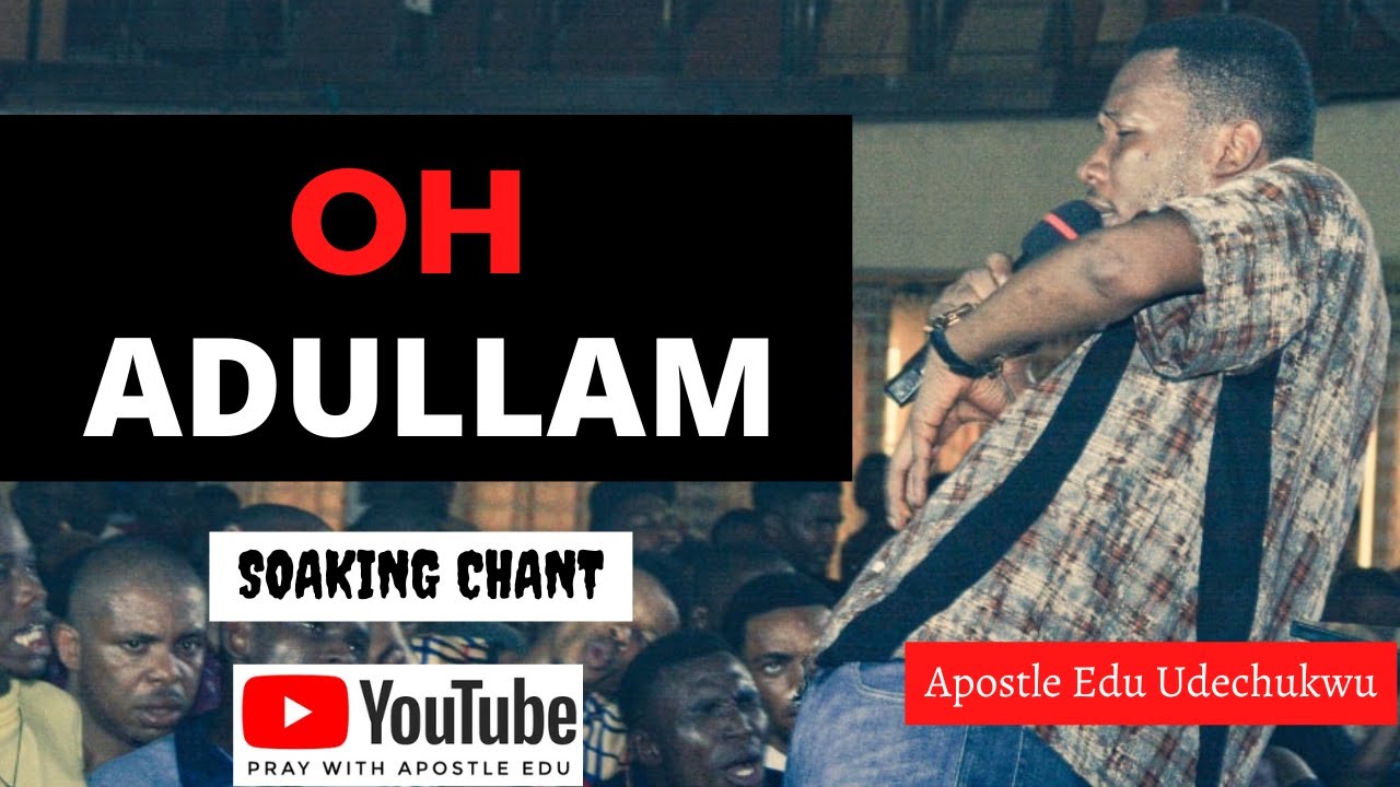 Oh Adullam oh secret place || Chant || Prayer session with Apostle Edu Udechukwu