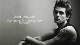 Video thumbnail of "John Mayer - Slow Dancing In a Burning Room (Acoustic) The Village Sessions"