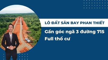Lô đất sân bay Phan Thiết gần góc ngã 3 đường 715 full thổ cư  | Hiệp Bất Động Sản