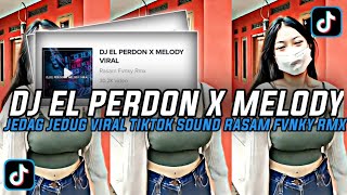 DJ EL PERDON X MELODY || JEDAG JEDUG VIRAL SOUND RASAM FVNKY RMX