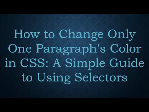 How to Change Only One Paragraph's Color in CSS: A Simple Guide to Using Selectors