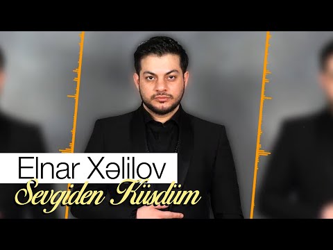 Elnar Xelilov - Sevgiden Küsdüm (Official Audio)