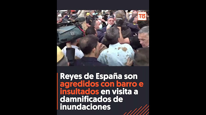 Reyes de España son agredidos con barro en visita a Paiporta