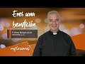 Eres una bendición - Padre Ángel Espinosa de los Monteros