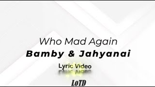 Bamby & Jahyanai - Who Mad Again Lyrics