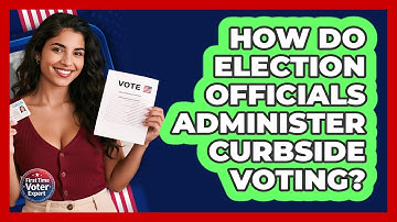 How Do Election Officials Administer Curbside Voting? - First Time Voter Expert