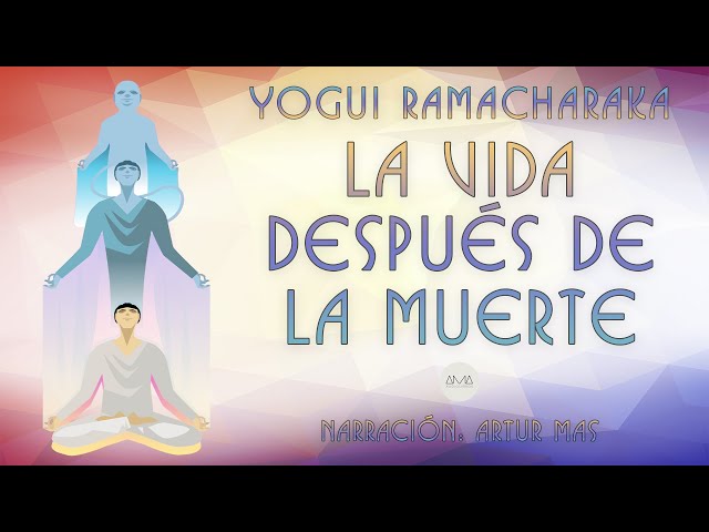 Yogui Ramacharaka - La Vida Después de la Muerte (Audiolibro Completo Narrado por Artur Mas) class=