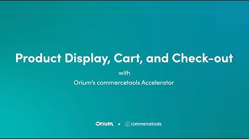 Product Display, Cart, and Check-out with Orium’s commercetools Accelerator