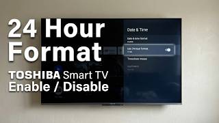 OSHIBA Smart TV – Enable or Disable 24 Hour Time Format