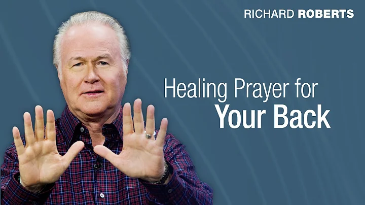 Healing Prayer for Your Back with Richard Roberts