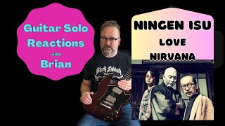 GUITAR SOLO REACTIONS ~ NINGEN ISU ~ Love Nirvana