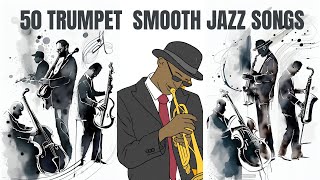 50 Trumpet Smooth Jazz Songs [3 hours of Trumpet Jazz, Cozy Jazz]