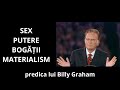 SEX, PUTERE, BOGATII și MATERIALISM - Billy Graham