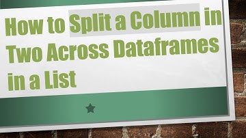 How to Split a Column in Two Across Dataframes in a List