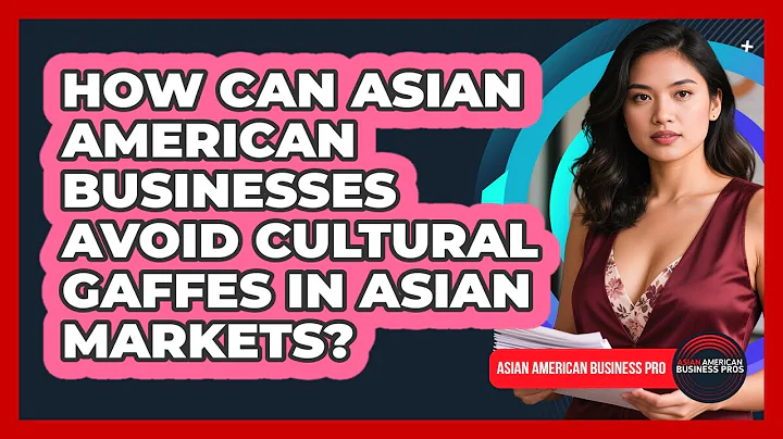 How Can Asian American Businesses Avoid Cultural Gaffes In Asian Markets?