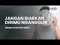 Jangan biarkan dirimu nganggur  ustadz ammi nur baits