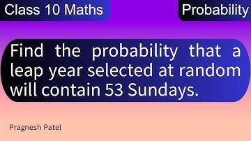 Find the probability that a leap year selected at random will contain 53 Sundays.