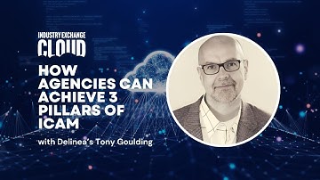 Industry Exchange Cloud 2025: How agencies can achieve 3 pillars of ICAM