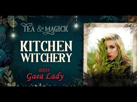 Tea & Magick Ep 3 ★ Kitchen Witchery & the Sensuality of Food ★ with Gaea Lady