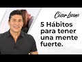 5 Hábitos para ser mentalmente fuerte |Dr. César Lozano