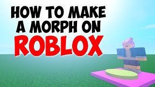 How To Make A Morph On Roblox 2018 -