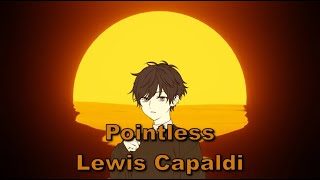 Lewis Capaldi | Pointless | Nightcore Lyrics